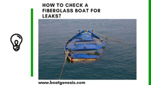 How To Check A Fiberglass Boat For Leaks? | Boat Genesis
